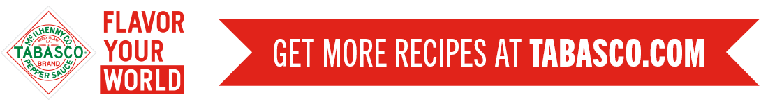 Get more recipes at TABASCO.com Get more recipes at TABASCO.com